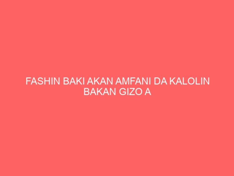 FASHIN BAKI AKAN AMFANI DA KALOLIN BAKAN GIZO A WANNAN ZAMANI